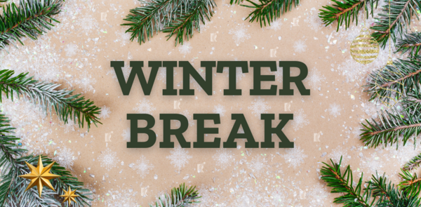 Winter Break ~ December 22 - January 2